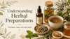 Herbal Vocabulary: 10 Common Herbal Preparations and Why They Are Used - Alpine Apothecary