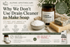 Why We Don’t Use Drain Cleaner to Make Soap - Instinks